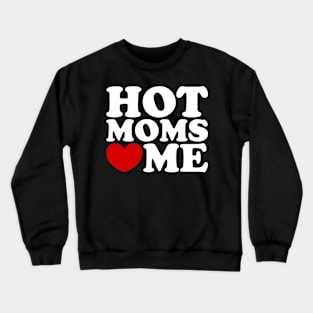 hot moms love me, hot moms heart me Crewneck Sweatshirt